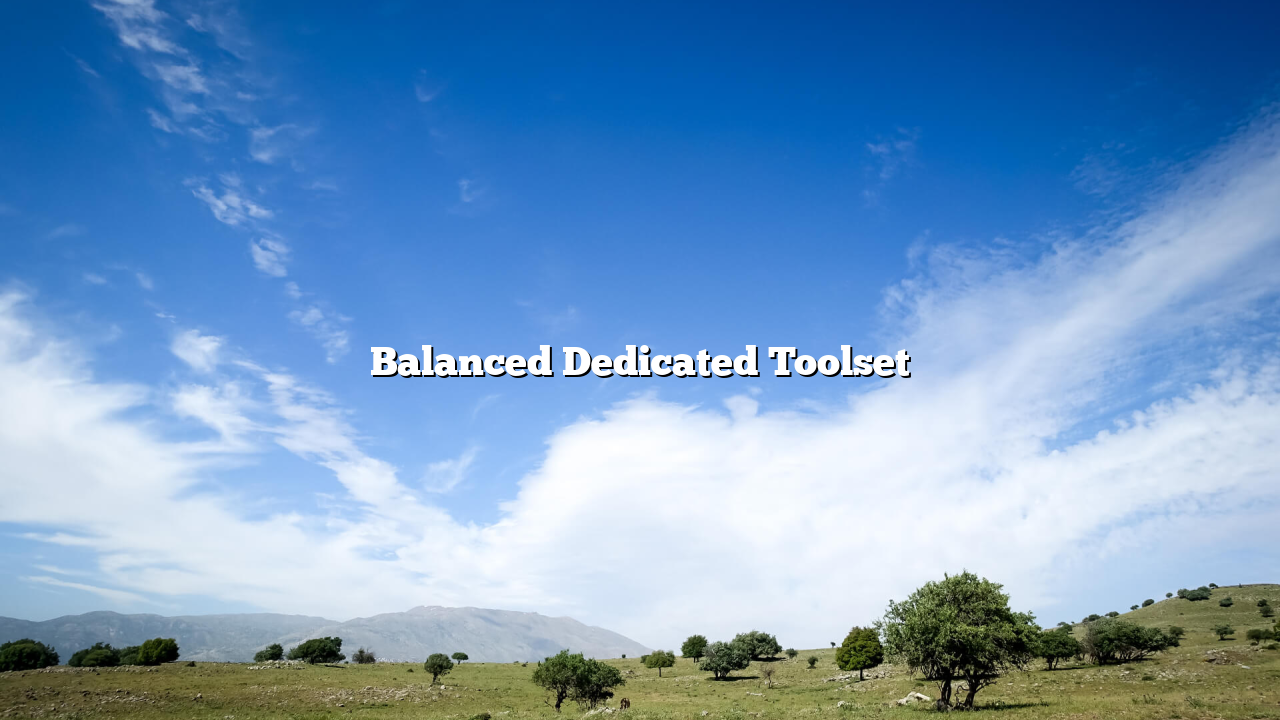 Balanced Dedicated Toolset