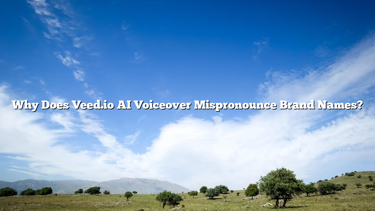 Why Does Veed.io AI Voiceover Mispronounce Brand Names?